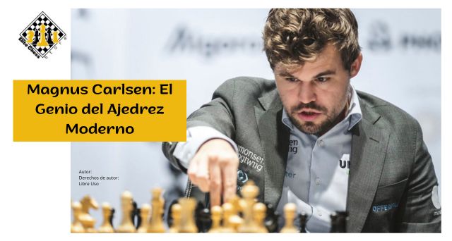 Magnus Carlsen El Genio del Ajedrez Moderno