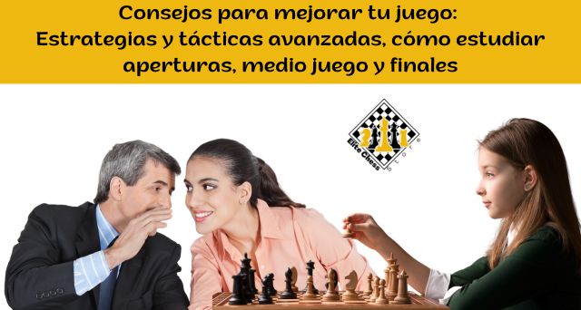 Consejos para mejorar tu juego de Ajedrez Estrategias y tácticas avanzadas, cómo estudiar aperturas, medio juego y finales_1